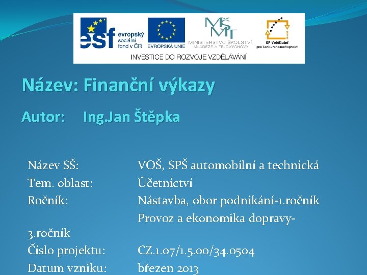 Název: Finanční výkazy Autor: Ing. Jan Štěpka Název SŠ: Tem. oblast: Ročník: 3. ročník