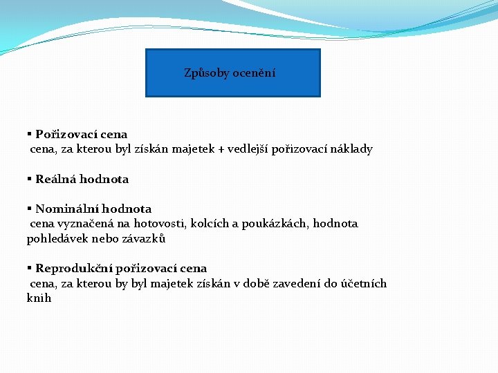 Způsoby ocenění § Pořizovací cena, za kterou byl získán majetek + vedlejší pořizovací náklady