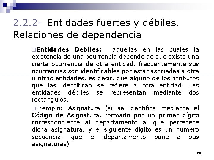 2. 2. 2 - Entidades fuertes y débiles. Relaciones de dependencia Débiles: aquellas en