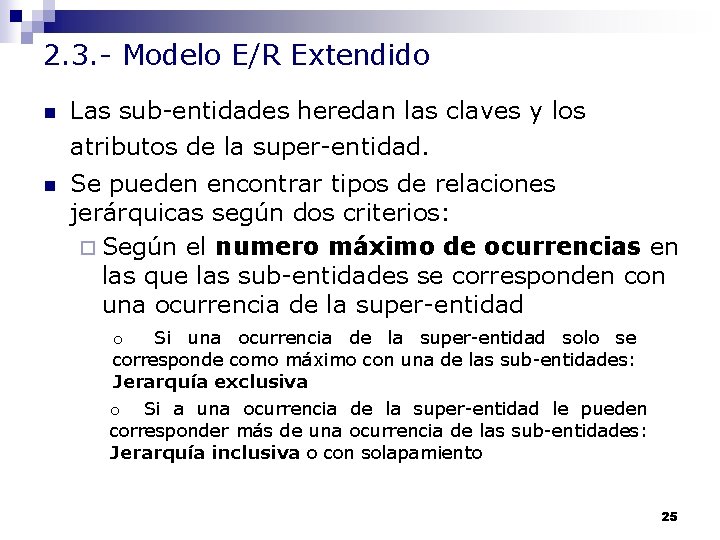 2. 3. - Modelo E/R Extendido n Las sub-entidades heredan las claves y los