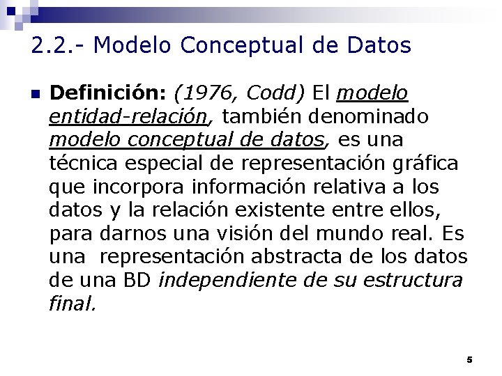 2. 2. - Modelo Conceptual de Datos n Definición: (1976, Codd) El modelo entidad-relación,
