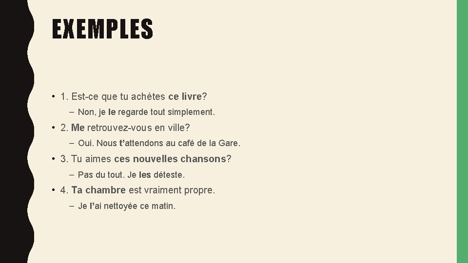 EXEMPLES • 1. Est-ce que tu achètes ce livre? – Non, je le regarde