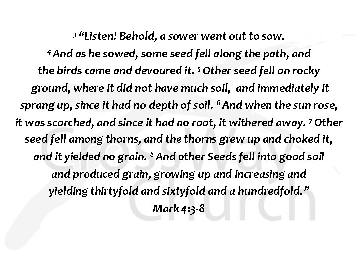 3 “Listen! Behold, a sower went out to sow. 4 And as he sowed,