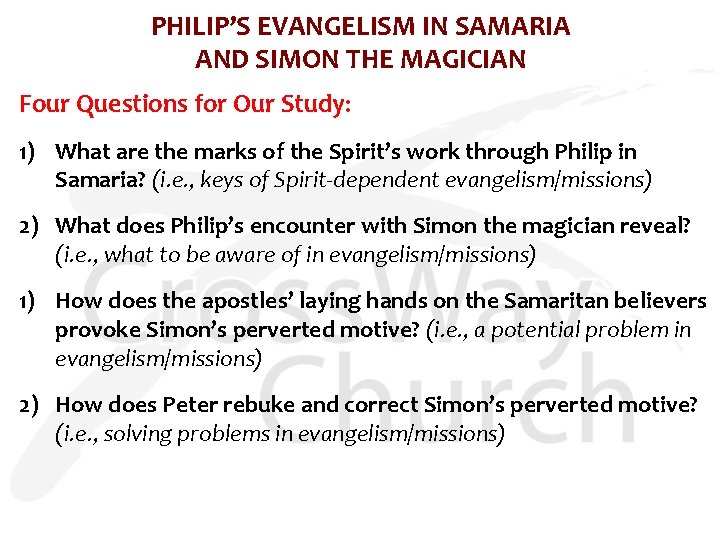 PHILIP’S EVANGELISM IN SAMARIA AND SIMON THE MAGICIAN Four Questions for Our Study: 1)