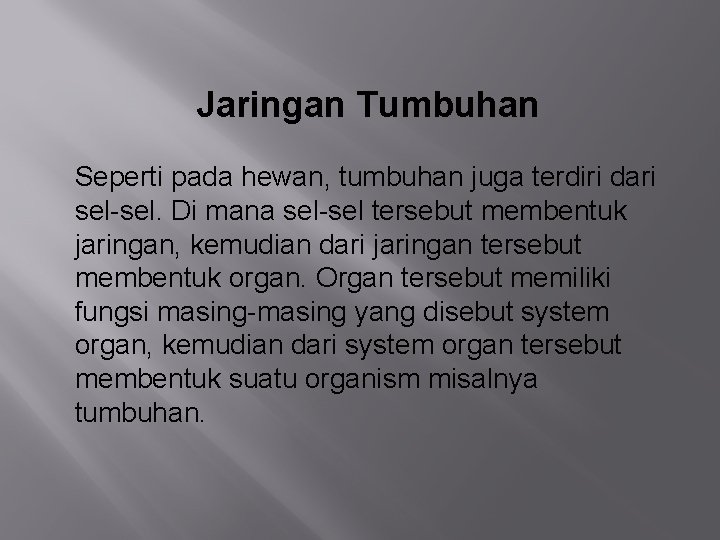 Jaringan Tumbuhan Seperti pada hewan, tumbuhan juga terdiri dari sel-sel. Di mana sel-sel tersebut