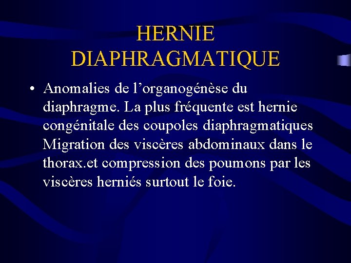 HERNIE DIAPHRAGMATIQUE • Anomalies de l’organogénèse du diaphragme. La plus fréquente est hernie congénitale