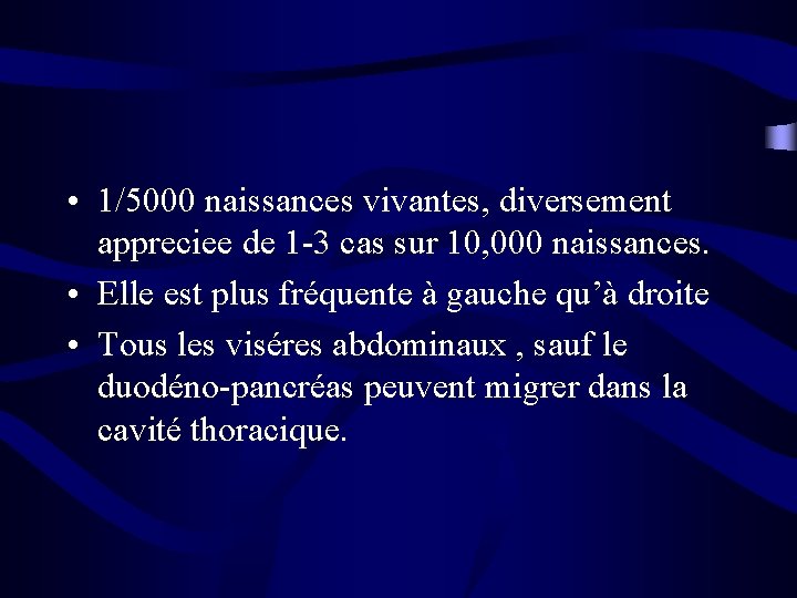  • 1/5000 naissances vivantes, diversement appreciee de 1 -3 cas sur 10, 000