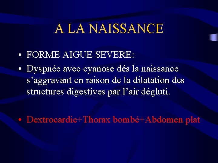 A LA NAISSANCE • FORME AIGUE SEVERE: • Dyspnée avec cyanose dés la naissance