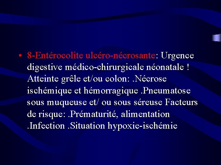  • 8 -Entérocolite ulcéro-nécrosante: Urgence digestive médico-chirurgicale néonatale ! Atteinte grêle et/ou colon: