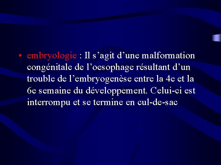  • embryologie : Il s’agit d’une malformation congénitale de l’oesophage résultant d’un trouble