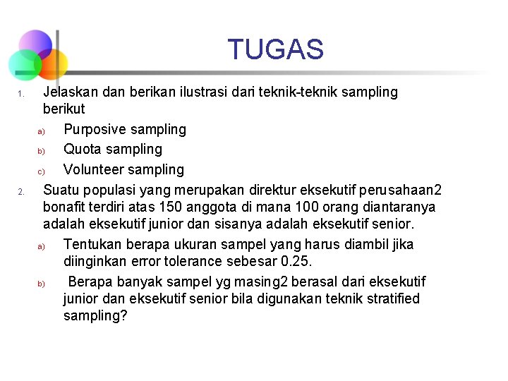 TUGAS 1. 2. Jelaskan dan berikan ilustrasi dari teknik-teknik sampling berikut a) Purposive sampling