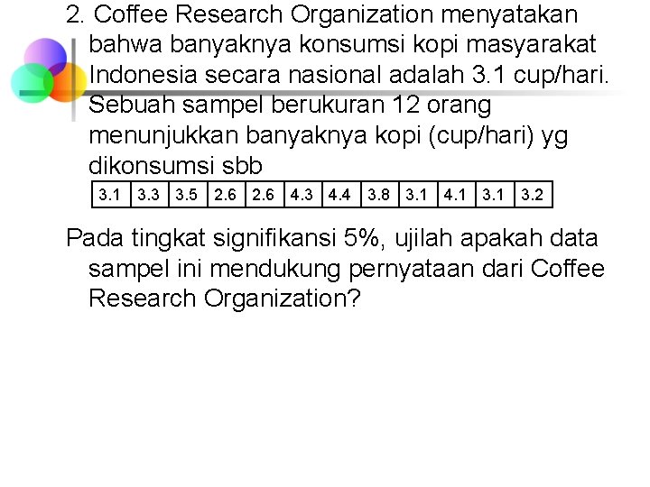 2. Coffee Research Organization menyatakan bahwa banyaknya konsumsi kopi masyarakat Indonesia secara nasional adalah