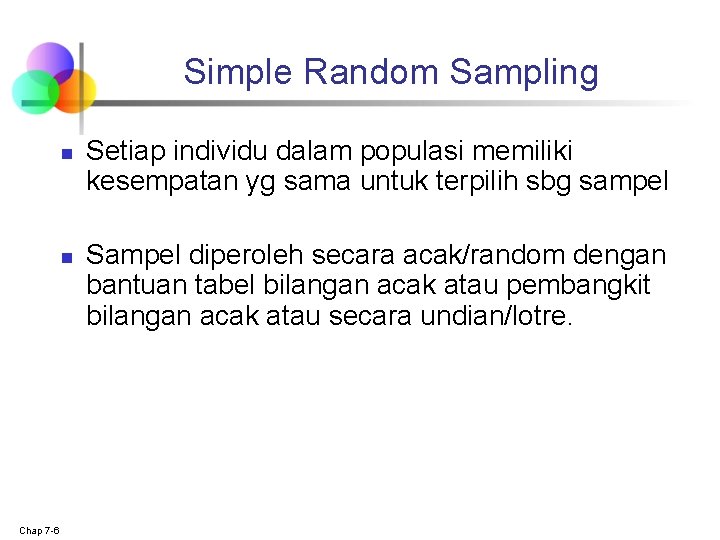 Simple Random Sampling n n Chap 7 -6 Setiap individu dalam populasi memiliki kesempatan