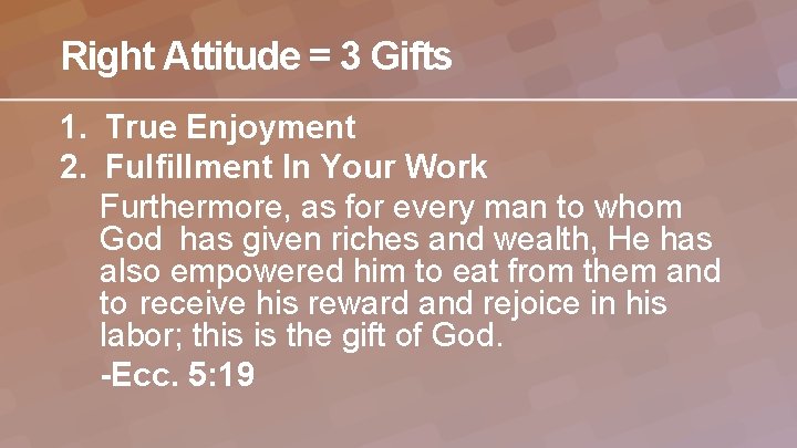 Right Attitude = 3 Gifts 1. True Enjoyment 2. Fulfillment In Your Work Furthermore,