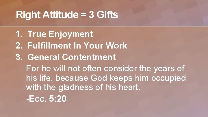 Right Attitude = 3 Gifts 1. True Enjoyment 2. Fulfillment In Your Work 3.