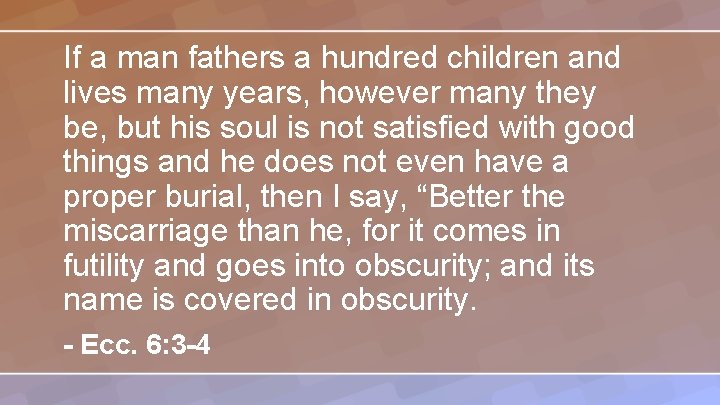 If a man fathers a hundred children and lives many years, however many they