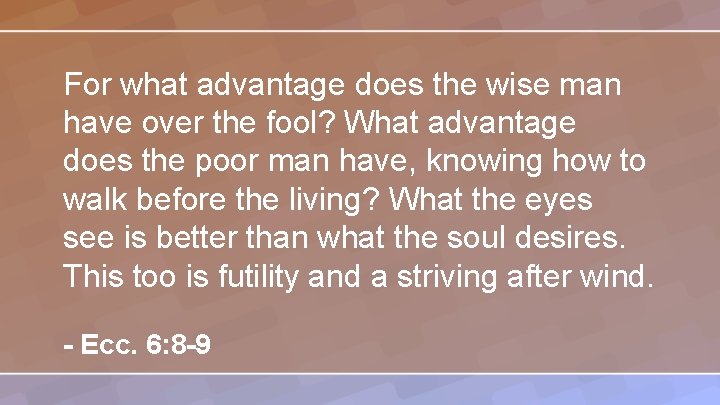 For what advantage does the wise man have over the fool? What advantage does