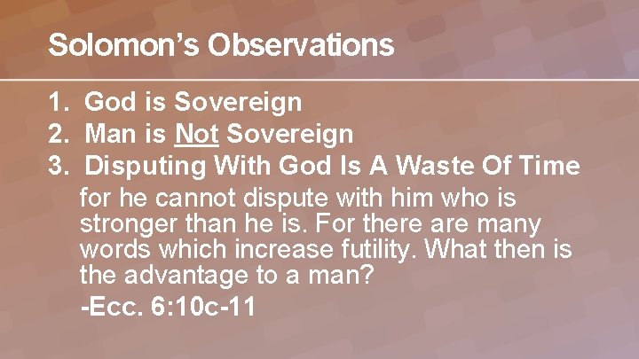 Solomon’s Observations 1. God is Sovereign 2. Man is Not Sovereign 3. Disputing With