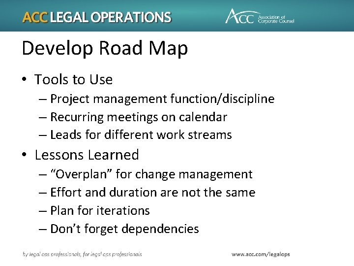 Develop Road Map • Tools to Use – Project management function/discipline – Recurring meetings
