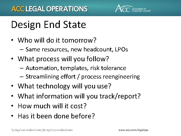 Design End State • Who will do it tomorrow? – Same resources, new headcount,