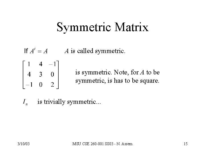 Symmetric Matrix A is called symmetric. is symmetric. Note, for A to be symmetric,