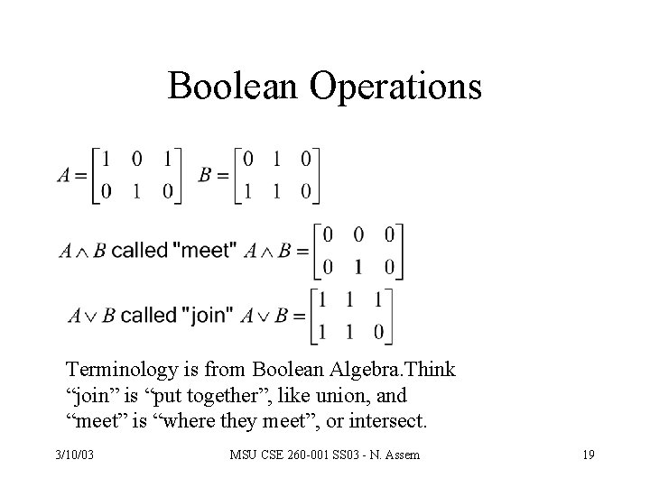 Boolean Operations Terminology is from Boolean Algebra. Think “join” is “put together”, like union,