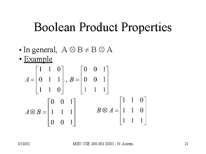 Boolean Product Properties • In general, A B B A • Example 3/10/03 MSU