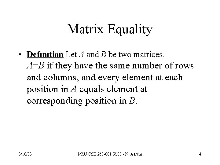 Matrix Equality • Definition Let A and B be two matrices. A=B if they