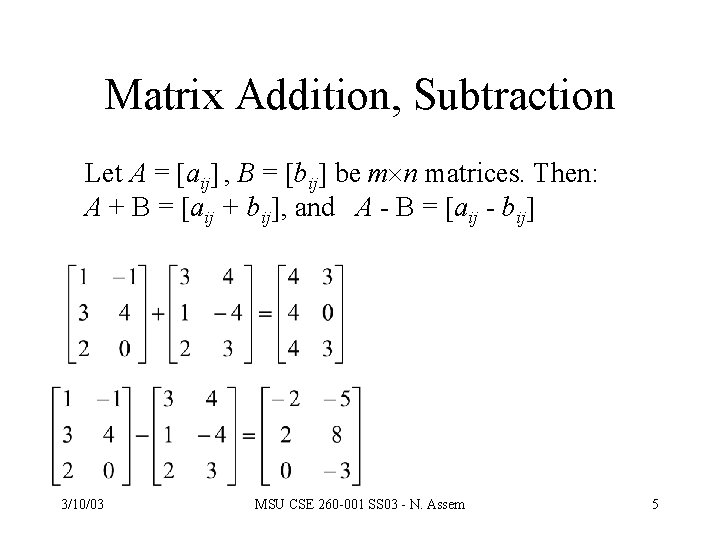 Matrix Addition, Subtraction Let A = aij , B = bij be m n