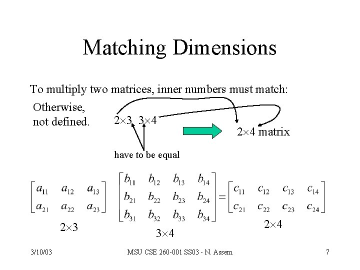 Matching Dimensions To multiply two matrices, inner numbers must match: Otherwise, 2 3 3