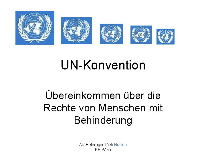 UN-Konvention Übereinkommen über die Rechte von Menschen mit Behinderung AK Heterogenität/Inklusion PH Wien 