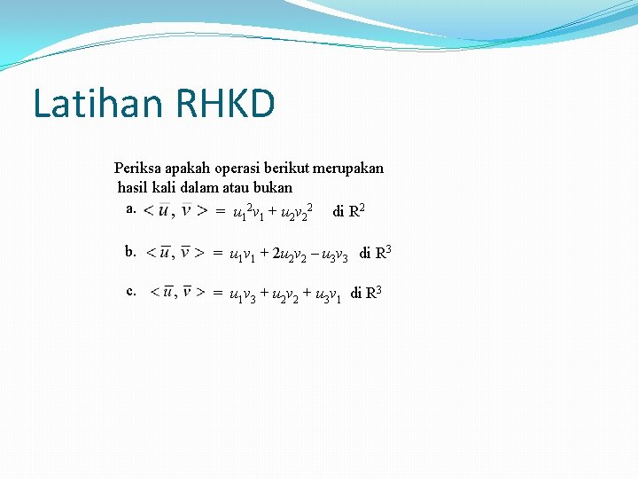 Latihan RHKD Periksa apakah operasi berikut merupakan hasil kali dalam atau bukan a. =