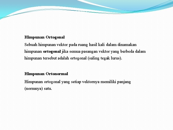 Himpunan Ortogonal Sebuah himpunan vektor pada ruang hasil kali dalam dinamakan himpunan ortogonal jika