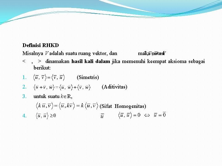 Definisi RHKD Misalnya V adalah suatu ruang vektor, dan maka notasi < , >