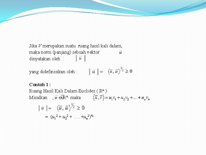 Jika V merupakan suatu ruang hasil kali dalam, maka norm (panjang) sebuah vektor dinyatakan