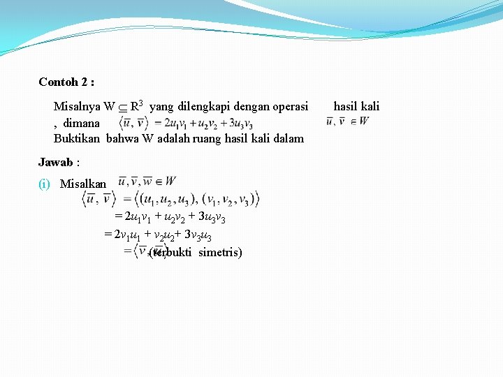 Contoh 2 : Misalnya W R 3 yang dilengkapi dengan operasi , dimana Buktikan