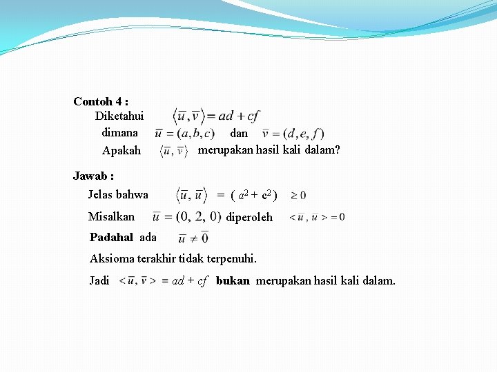 Contoh 4 : Diketahui dimana Apakah dan merupakan hasil kali dalam? Jawab : Jelas