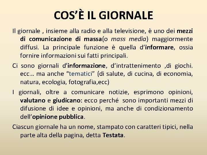 COS’È IL GIORNALE Il giornale , insieme alla radio e alla televisione, è uno