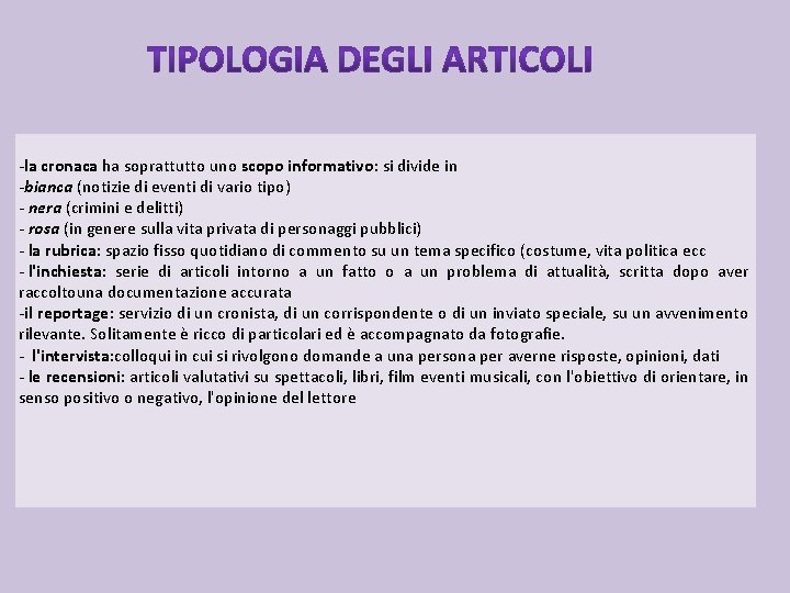 -la cronaca ha soprattutto uno scopo informativo: si divide in -bianca (notizie di eventi