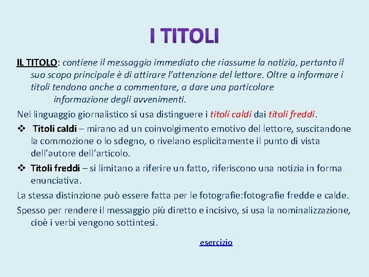 IL TITOLO: contiene il messaggio immediato che riassume la notizia, pertanto il suo scopo