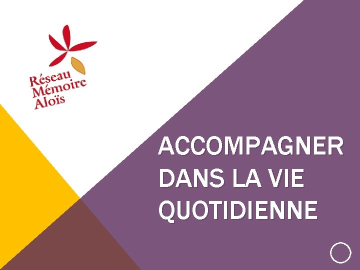 ACCOMPAGNER DANS LA VIE QUOTIDIENNE 