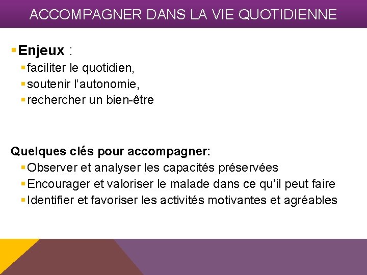 ACCOMPAGNER DANS LA VIE QUOTIDIENNE §Enjeux : § faciliter le quotidien, § soutenir l’autonomie,