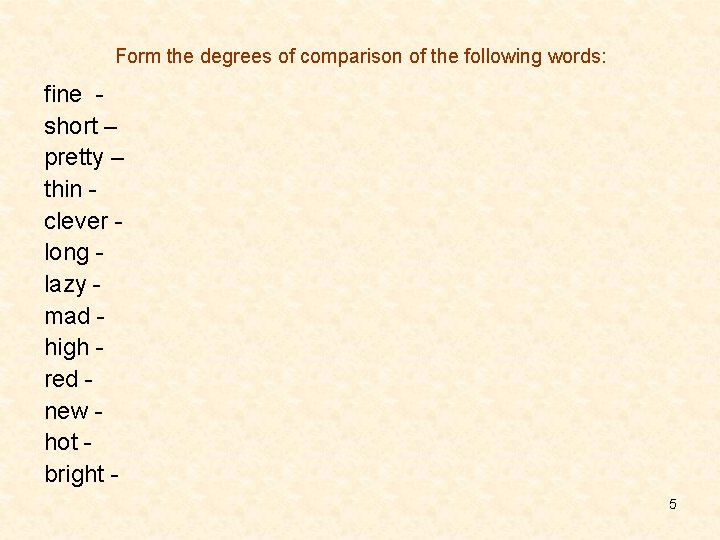 Form the degrees of comparison of the following words: fine short – pretty –