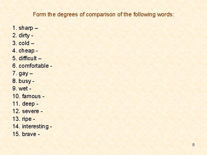 Form the degrees of comparison of the following words: 1. sharp – 2. dirty