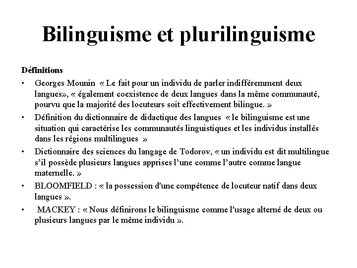 Bilinguisme et plurilinguisme Définitions • Georges Mounin « Le fait pour un individu de