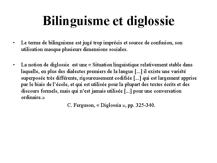 Bilinguisme et diglossie • Le terme de bilinguisme est jugé trop imprécis et source