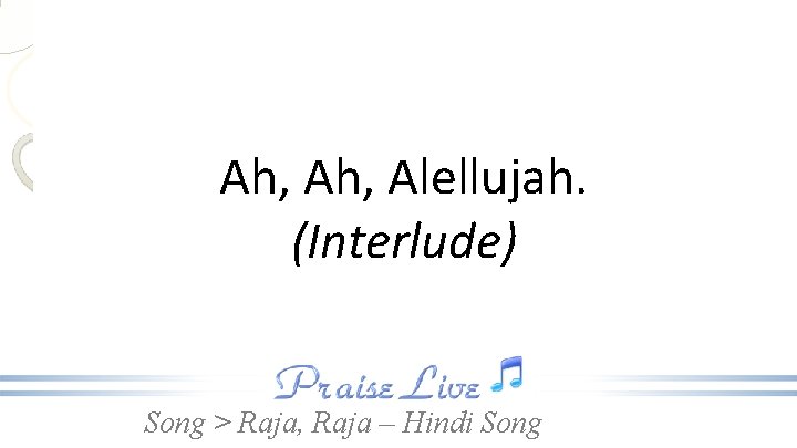 Ah, Alellujah. (Interlude) Song > Raja, Raja – Hindi Song 