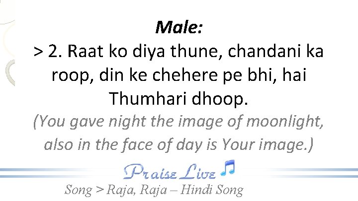 Male: > 2. Raat ko diya thune, chandani ka roop, din ke chehere pe