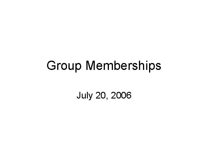 Group Memberships July 20, 2006 