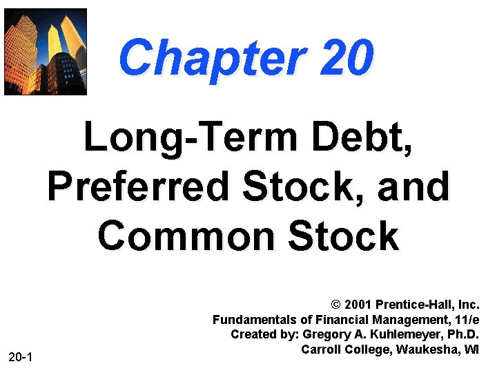 Chapter 20 Long-Term Debt, Preferred Stock, and Common Stock 20 -1 © 2001 Prentice-Hall,